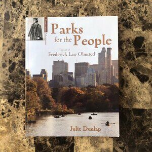 Parks for the People: The Life of Frederick Law Olmsted by Dunlap, Julie 2011